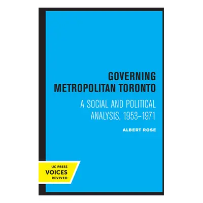 "Governing Metropolitan Toronto: A Social and Political Analysis, 1953 - 1971" - "" ("Rose Alber