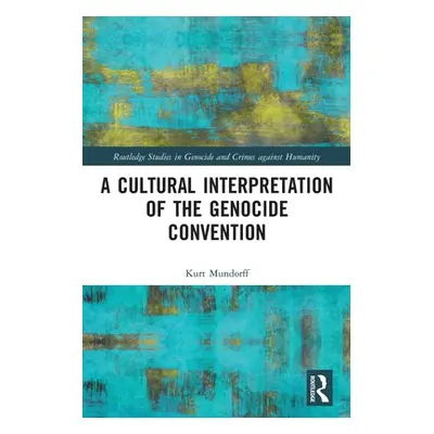 "A Cultural Interpretation of the Genocide Convention" - "" ("Mundorff Kurt")