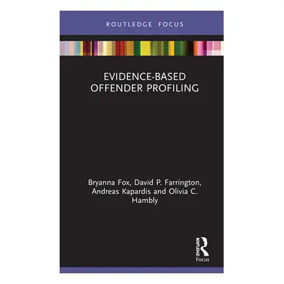 "Evidence-Based Offender Profiling" - "" ("Fox Bryanna")