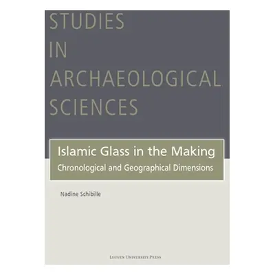 "Islamic Glass in the Making: Chronological and Geographical Dimensions" - "" ("Schibille Nadine