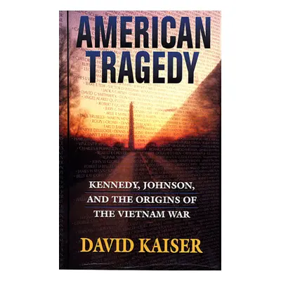 "American Tragedy: Kennedy, Johnson, and the Origins of the Vietnam War" - "" ("Kaiser David")