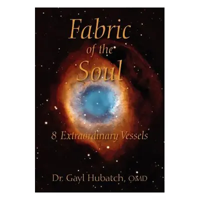 "Fabric of the Soul: 8 Extraordinary Vessels" - "" ("Hubatch Omd Gayl")