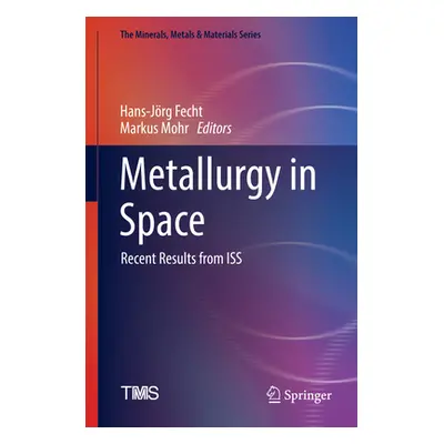 "Metallurgy in Space: Recent Results from ISS" - "" ("Fecht Hans-Jrg")