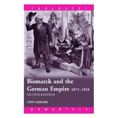 "Bismarck and the German Empire: 1871-1918" - "" ("Abrams Lynn")