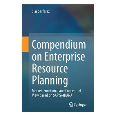 "Compendium on Enterprise Resource Planning: Market, Functional and Conceptual View Based on SAP