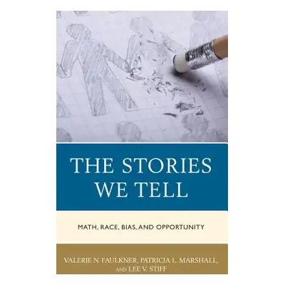 "The Stories We Tell: Math, Race, Bias, and Opportunity" - "" ("Faulkner Valerie N.")