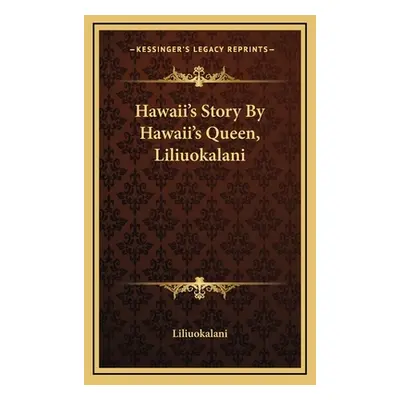 "Hawaii's Story By Hawaii's Queen, Liliuokalani" - "" ("Liliuokalani")