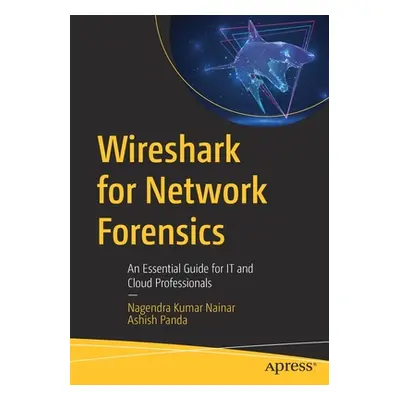 "Wireshark for Network Forensics: An Essential Guide for It and Cloud Professionals" - "" ("Nain