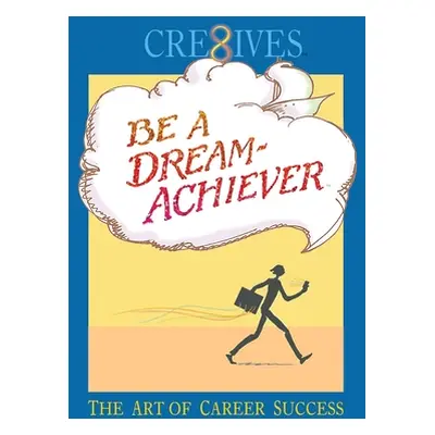 "Cre8ives Be a Dream Achiever: The Art of Career Success" - "" ("Sheppard Terry")