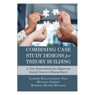 "Combining Case Study Designs for Theory Building: A New Sourcebook for Rigorous Social Science 