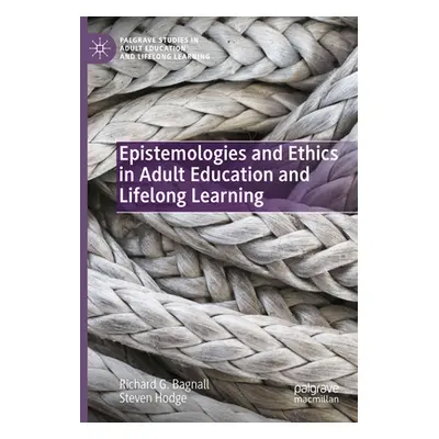 "Epistemologies and Ethics in Adult Education and Lifelong Learning" - "" ("Bagnall Richard G.")