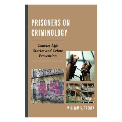 "Prisoners on Criminology: Convict Life Stories and Crime Prevention" - "" ("Tregea William S.")