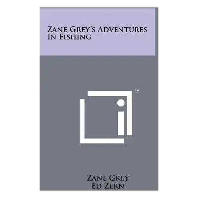 "Zane Grey's Adventures In Fishing" - "" ("Grey Zane")