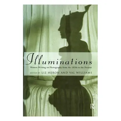 "Illuminations" - "Women Writing on Photography from the 1850's to the Present" ("")