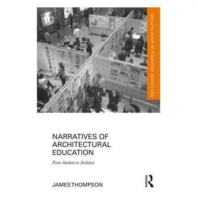 "Narratives of Architectural Education: From Student to Architect" - "" ("Thompson James")