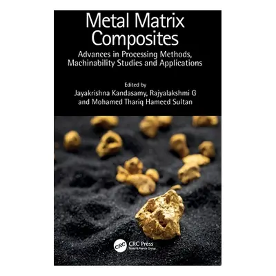 "Metal Matrix Composites: Advances in Processing Methods, Machinability Studies and Applications