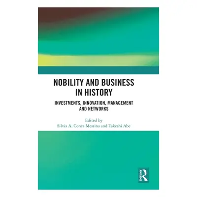 "Nobility and Business in History: Investments, Innovation, Management and Networks" - "" ("Mess