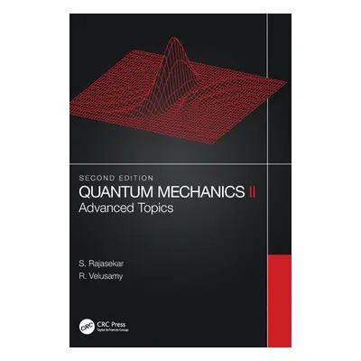 "Quantum Mechanics II: Advanced Topics" - "" ("Rajasekar S.")