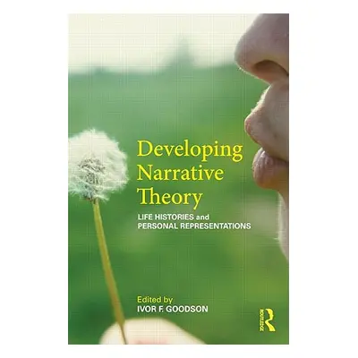 "Developing Narrative Theory: Life Histories and Personal Representation" - "" ("Goodson Ivor F.