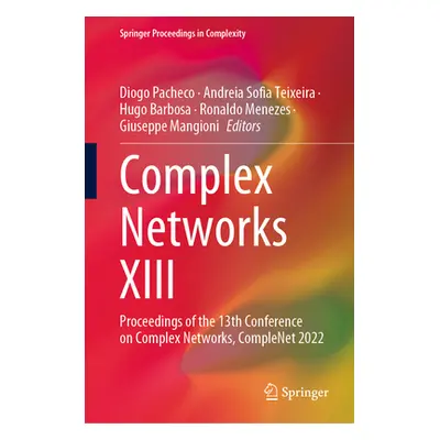 "Complex Networks XIII: Proceedings of the 13th Conference on Complex Networks, Complenet 2022" 