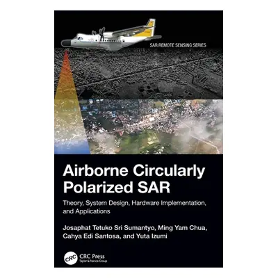 "Airborne Circularly Polarized Sar: Theory, System Design, Hardware Implementation, and Applicat