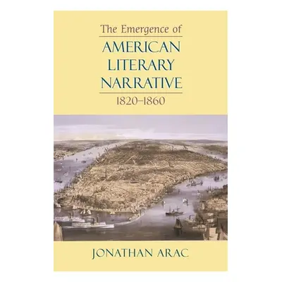 "The Emergence of American Literary Narrative, 1820-1860" - "" ("Arac Jonathan")