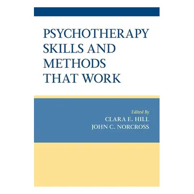 "Psychotherapy Skills and Methods That Work" - "" ("Hill Clara E.")