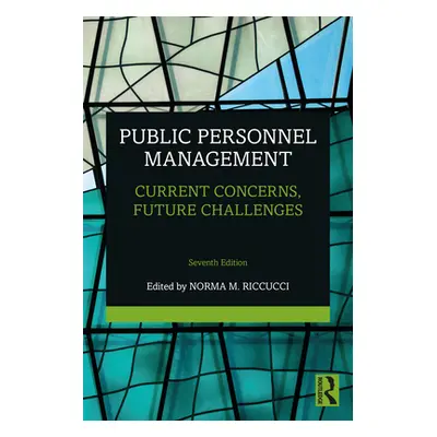 "Public Personnel Management: Current Concerns, Future Challenges" - "" ("Riccucci Norma M.")