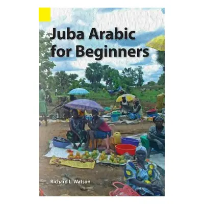 "Juba Arabic for Beginners" - "" ("Watson Richard L.")