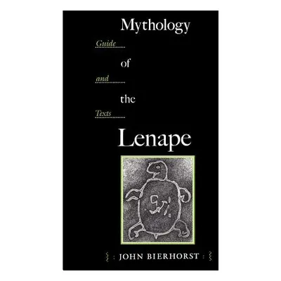 "Mythology of the Lenape" - "" ("Bierhorst John")