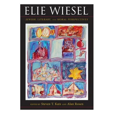 "Elie Wiesel: Jewish, Literary, and Moral Perspectives" - "" ("Katz Steven T.")