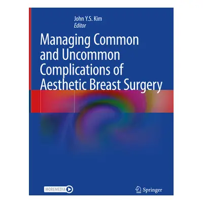 "Managing Common and Uncommon Complications of Aesthetic Breast Surgery" - "" ("Kim John Y. S.")