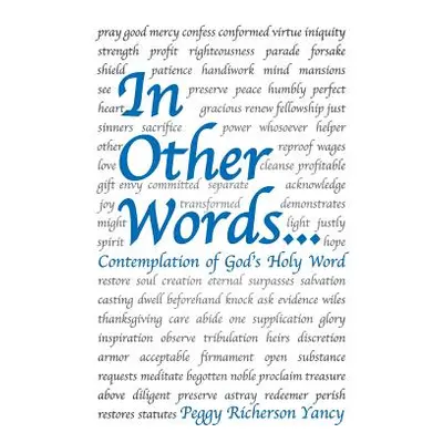 "In Other Words . . .: Contemplation of God's Holy Word" - "" ("Yancy Peggy Richerson")