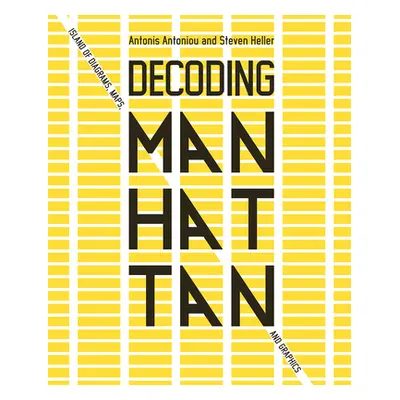 "Decoding Manhattan: Island of Diagrams, Maps, and Graphics" - "" ("Antoniou Antonis")