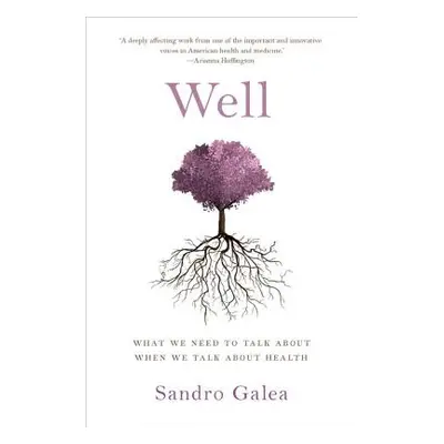 "Well: What We Need to Talk about When We Talk about Health" - "" ("Galea Sandro")