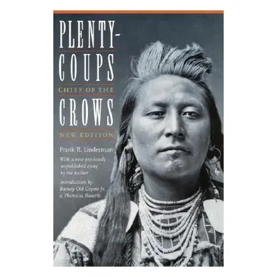 "Plenty-Coups: Chief of the Crows (Second Edition)" - "" ("Linderman Frank B.")