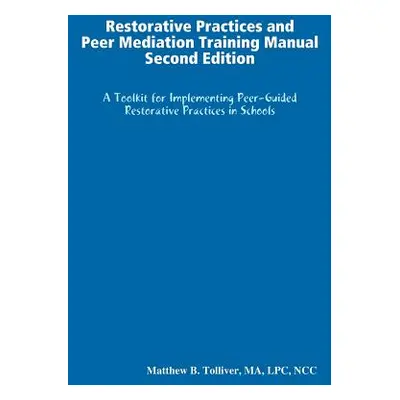 "Restorative Practices and Peer Mediation Training Manual" - "" ("Tolliver Ma Lpc Ncc")