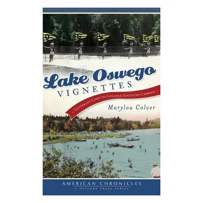 "Lake Oswego Vignettes: Illiterate Cows to College-Educated Cabbage" - "" ("Colver Marylou")