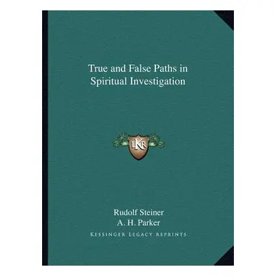 "True and False Paths in Spiritual Investigation" - "" ("Steiner Rudolf")