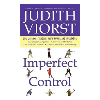 "Imperfect Control: Our Lifelong Struggles with Power and Surrender" - "" ("Viorst Judith")