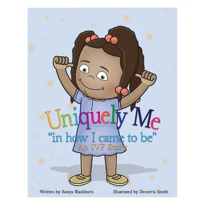 "Uniquely Me: in how I came to be" An IVF story."" - "" ("Blackburn Sonya")