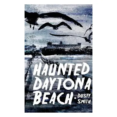 "Haunted Daytona Beach" - "" ("Smith Dusty")