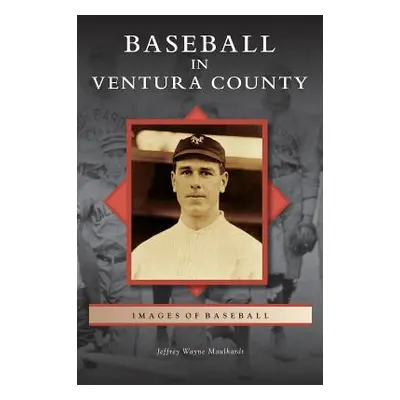 "Baseball in Ventura County" - "" ("Maulhardt Jeffrey Wayne")