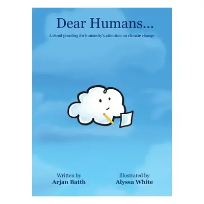 "Dear Humans...: A cloud pleading for humanity's attention on climate change" - "" ("Batth Arjan