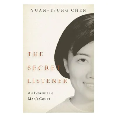 "The Secret Listener: An Ingenue in Mao's Court" - "" ("Chen Yuan-Tsung")