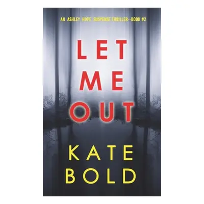 "Let Me Out (An Ashley Hope Suspense Thriller-Book 2)" - "" ("Bold Kate")