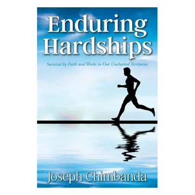 "Enduring Hardships: Survival by Faith and Works in Our Uncharted Territories" - "" ("Chimbanda 