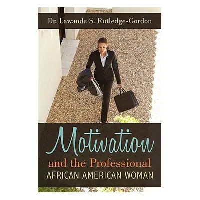 "Motivation and the Professional African American Woman" - "" ("Rutledge Lawanda S.")