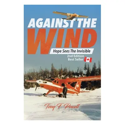 "Against the Wind: Hope Sees the Invisible 2nd Edition" - "" ("Powell Tony F.")