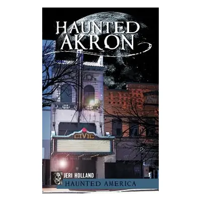 "Haunted Akron" - "" ("Holland Jeri")